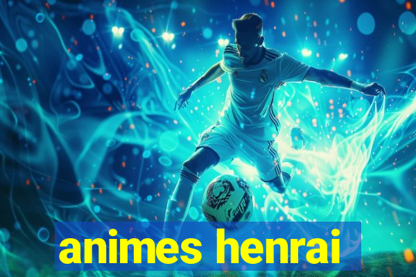 animes henrai